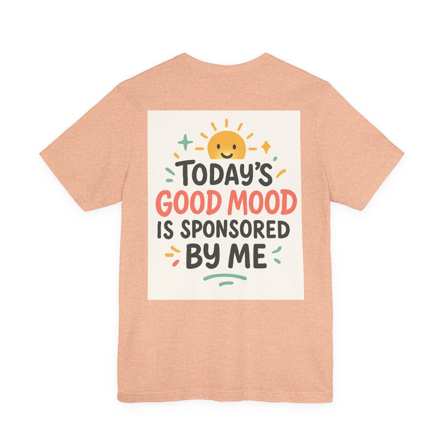 Happy Mood Unisex Tee - Today's Good Mood is Sponsored by Me