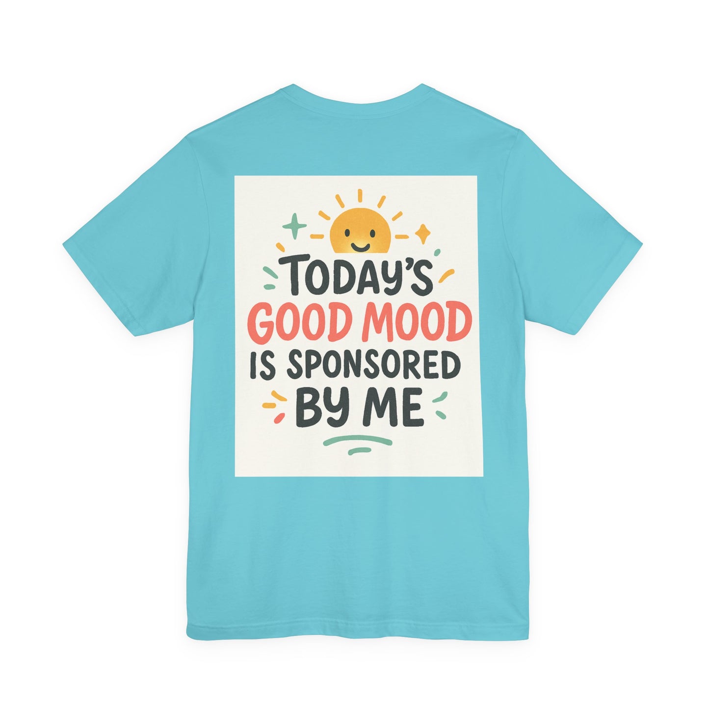 Happy Mood Unisex Tee - Today's Good Mood is Sponsored by Me