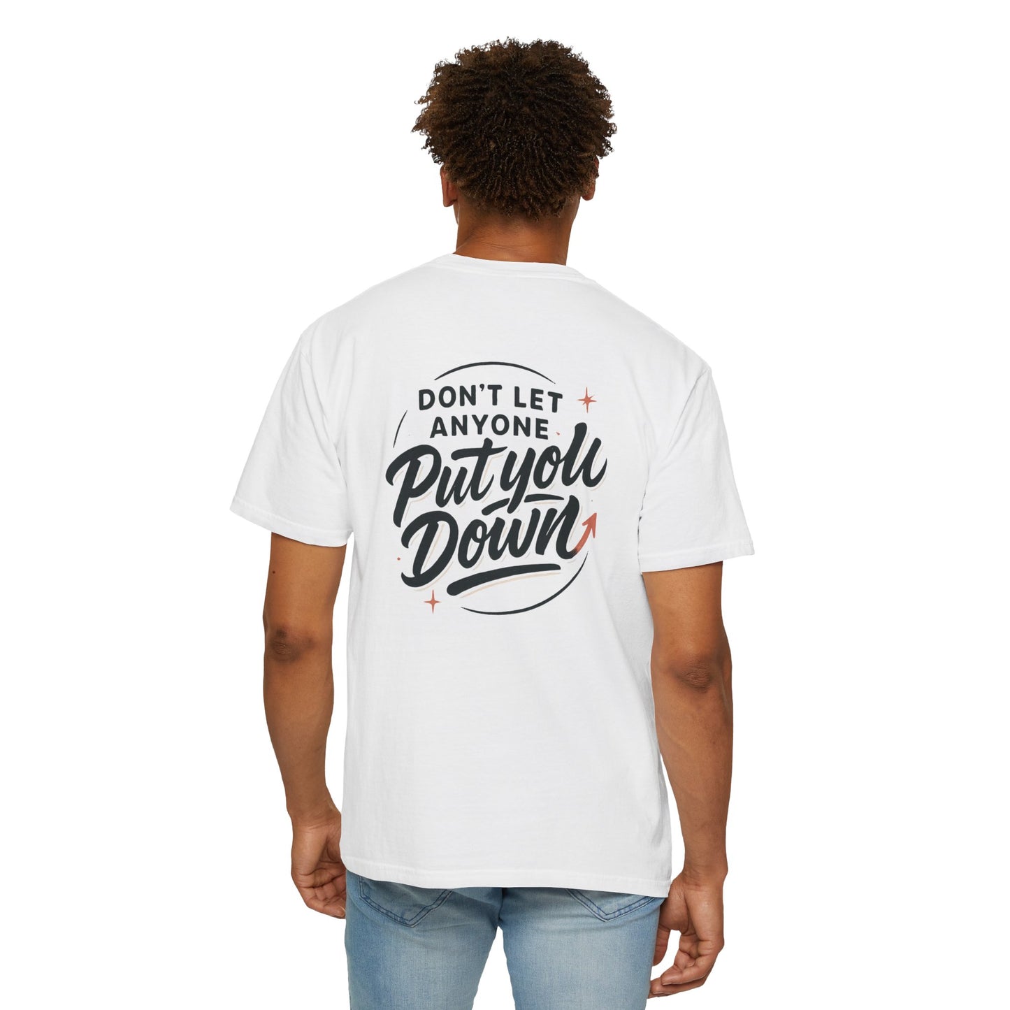 Don't Let Anyone Put You Down T-Shirt — Motivational Graphic Tee