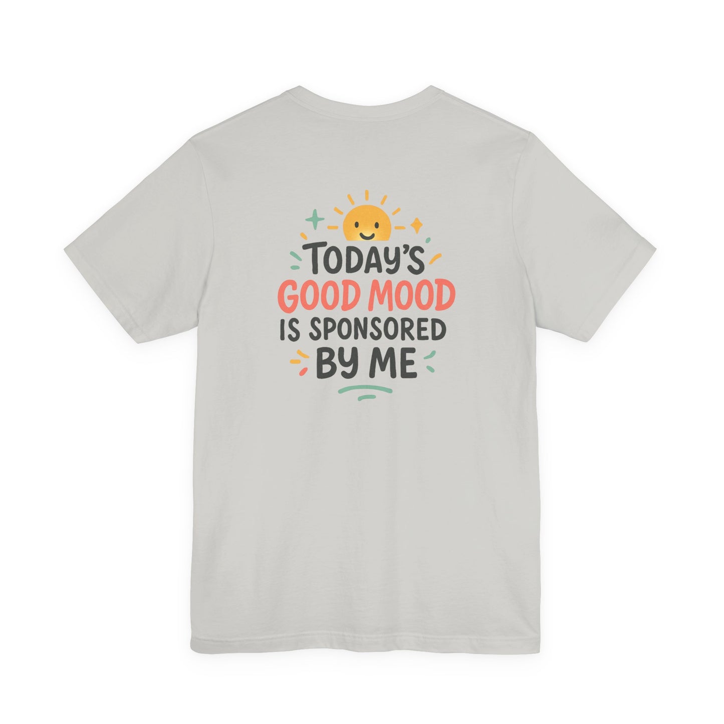 Happy Mood Unisex Tee - Today's Good Mood is Sponsored by Me