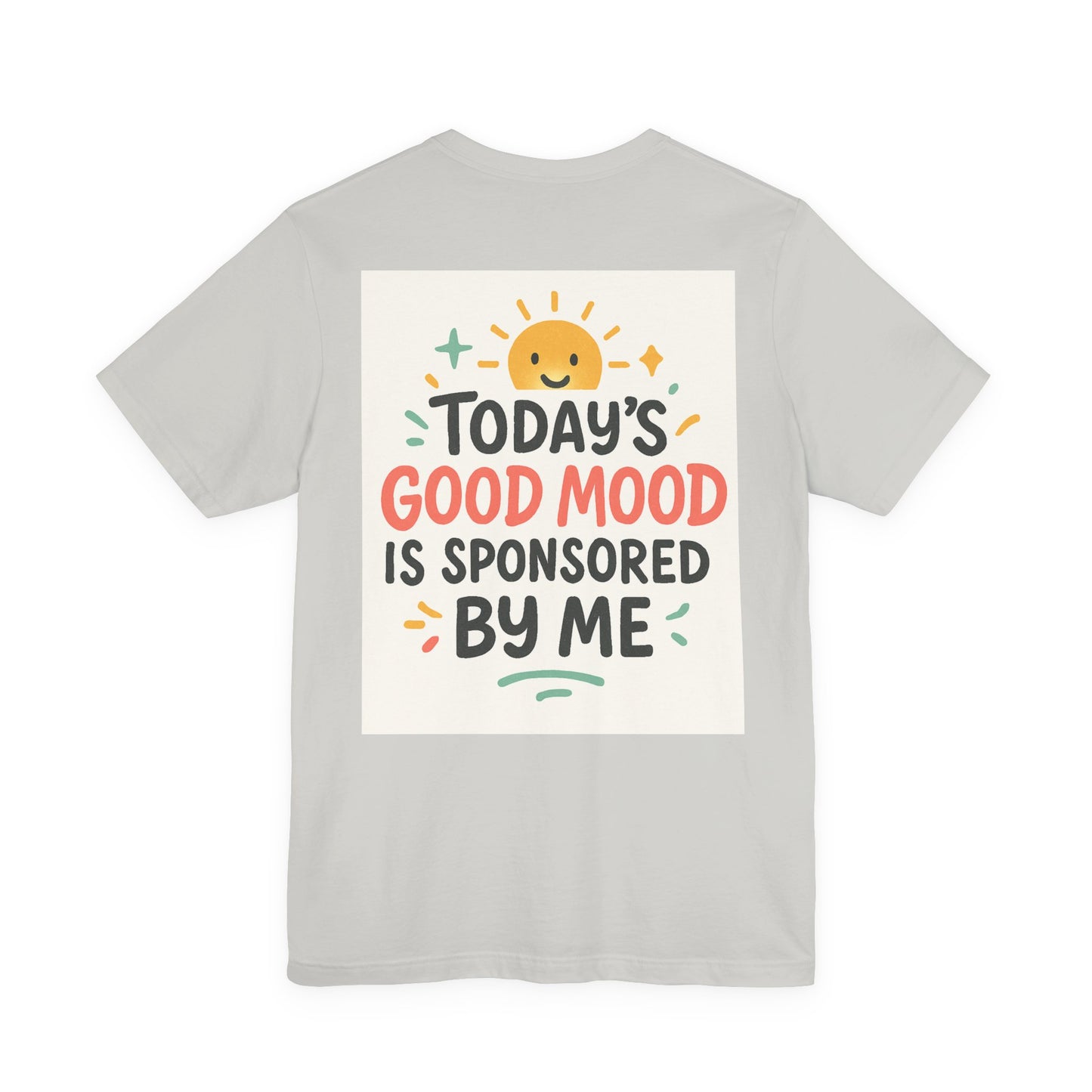 Happy Mood Unisex Tee - Today's Good Mood is Sponsored by Me